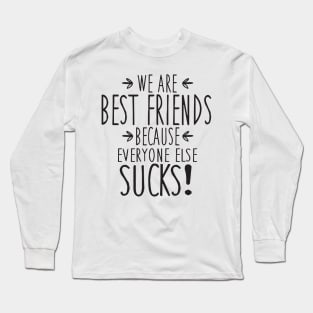 BFF - everyone else sucks Long Sleeve T-Shirt